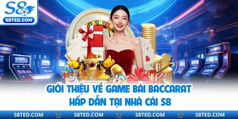 Giới thiệu về game bài Baccarat tại nhà cái S8