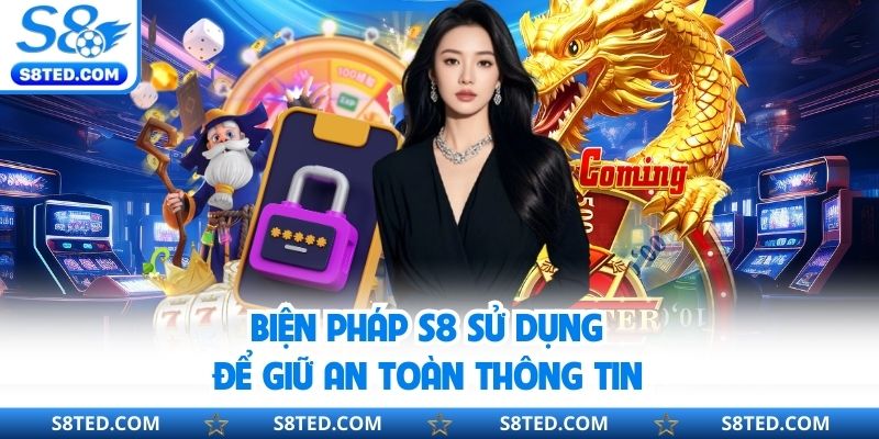 Biện pháp S8 sử dụng để giữ an toàn thông tin