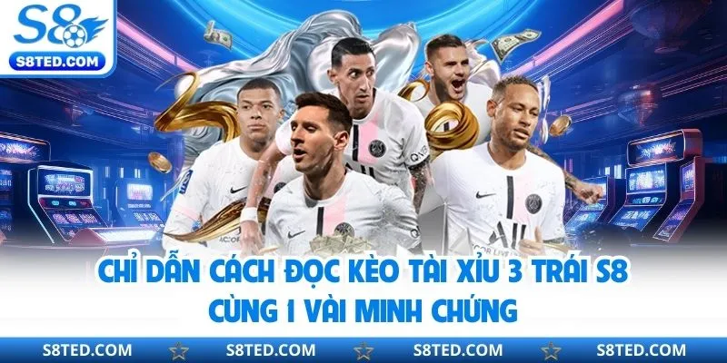 Bí kíp đặt cược tài xỉu 3 trái S8 hiệu quả nhất