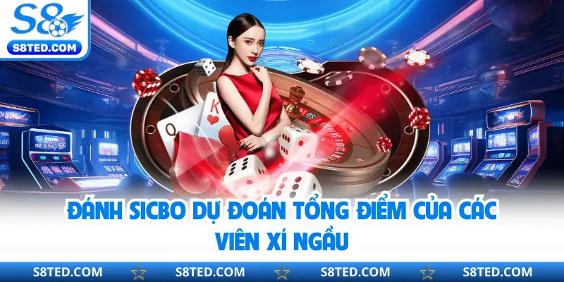 Đánh Sicbo dự đoán tổng điểm của các viên xí ngầu
