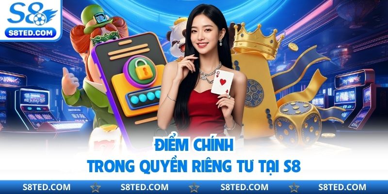 Điểm chính trong quyền riêng tư tại S8