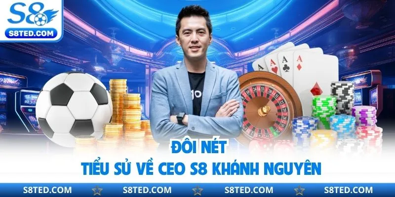 Đôi nét tiểu sử về CEO S8 Khánh Nguyên