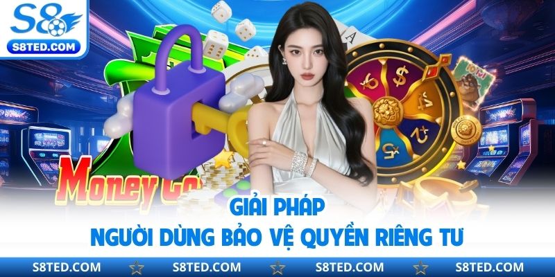 Giải pháp người dùng bảo vệ quyền riêng tư