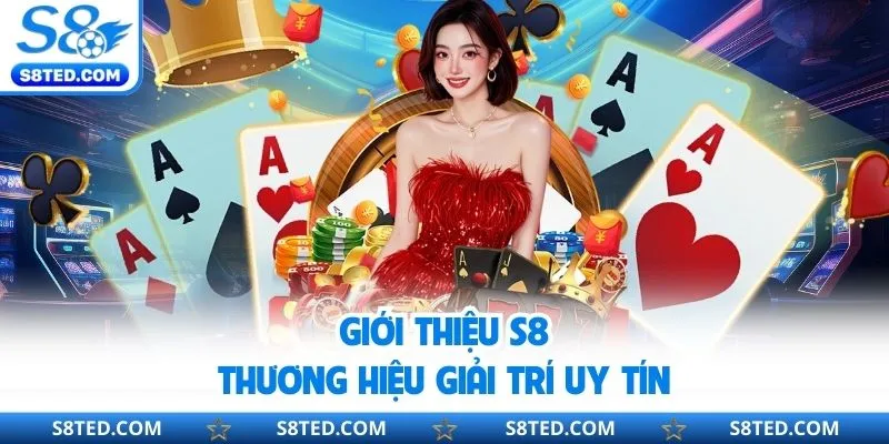Giới thiệu S8 thương hiệu giải trí uy tín
