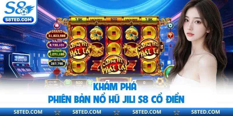 Khám phá phiên bản nổ hũ Jili S8 cổ điển