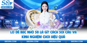 Lô Đề Bạc Nhớ S8 Là Gì? Cách Soi Cầu Và Kinh Nghiệm Chơi Hiệu Quả