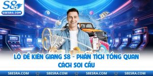 Lô Đề Kiên Giang S8 - Phân Tích Tổng Quan Cách Soi Cầu