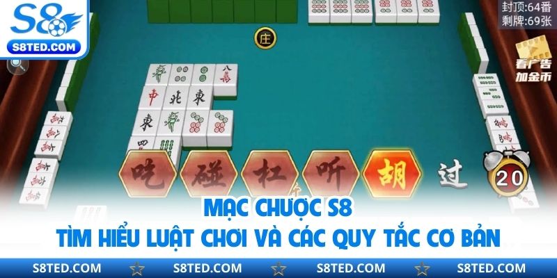 Mạc Chược S8 - Tìm Hiểu Luật Chơi Và Các Quy Tắc Cơ Bản
