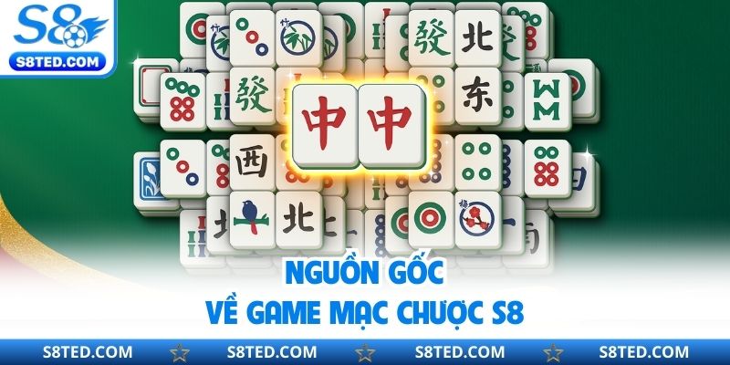 Nguồn gốc về game mạc chược S8