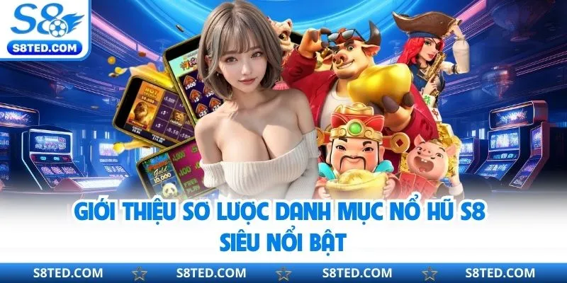 Giới thiệu đôi nét về chuyên trang nổ hũ tại nhà cái S8