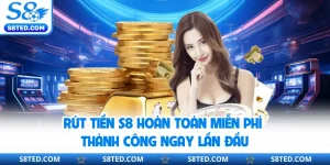 Rút Tiền S8 Hoàn Toàn Miễn Phí Thành Công Ngay Lần Đầu