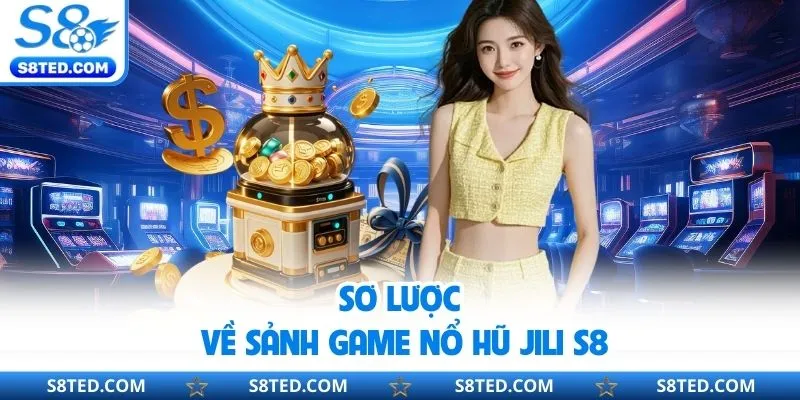 Sơ lược về sảnh game nổ hũ Jili S8