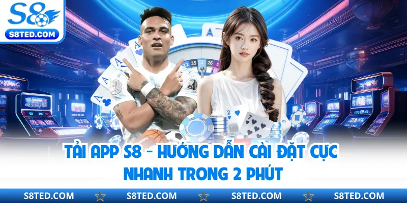 Tải App S8 - Hướng Dẫn Cài Đặt Cực Nhanh Trong 2 Phút