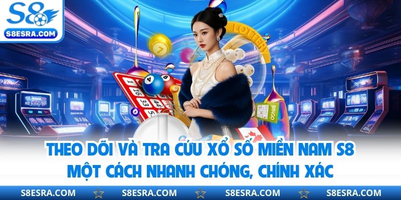 Theo dõi và tra cứu xổ số miền Nam S8 một cách nhanh chóng, chính xác