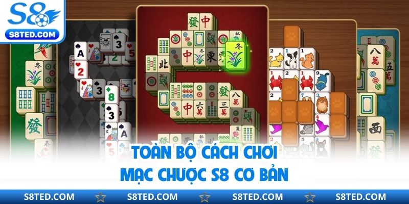 Toàn bộ cách chơi mạc chược S8 cơ bản