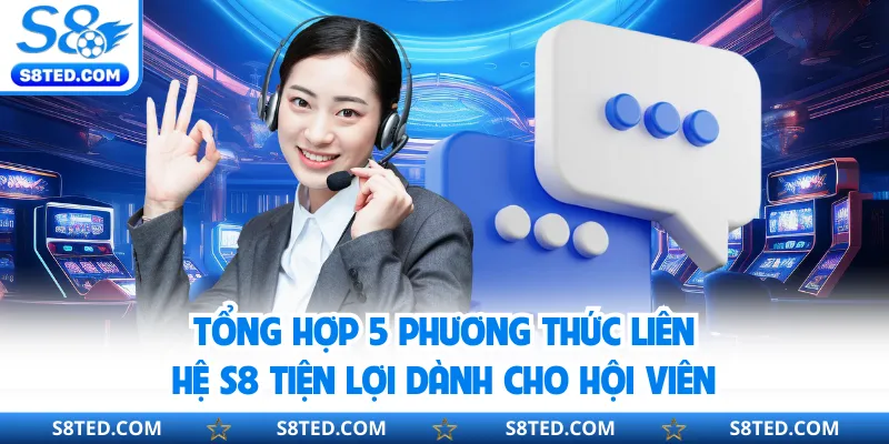 Tổng hợp 5 phương thức liên hệ S8 tiện lợi dành cho hội viên
